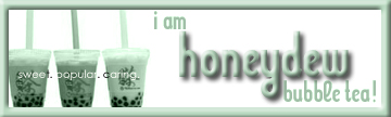 I'm honeydew bubble tea!